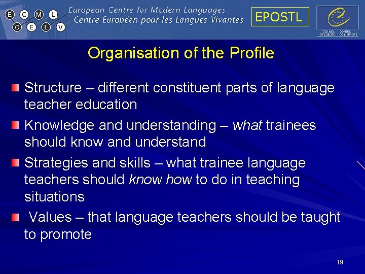 EPOSTL Organisation of the Profile Structure – different constituent parts of language teacher education EPOSTL Organisation of the Profile Structure – different constituent parts of language teacher education