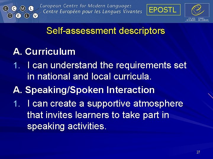 EPOSTL Self-assessment descriptors A. Curriculum 1. I can understand the requirements set in national EPOSTL Self-assessment descriptors A. Curriculum 1. I can understand the requirements set in national