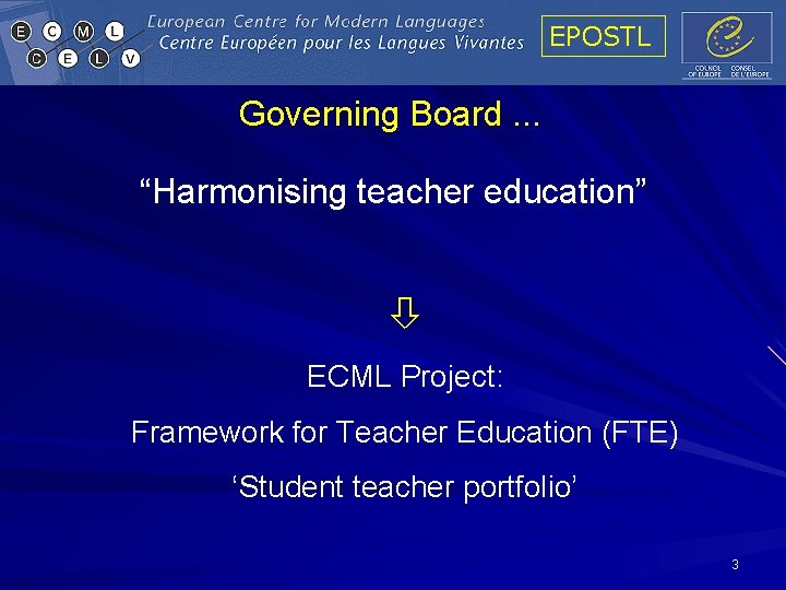 EPOSTL Governing Board. . . “Harmonising teacher education” ECML Project: Framework for Teacher Education EPOSTL Governing Board. . . “Harmonising teacher education” ECML Project: Framework for Teacher Education