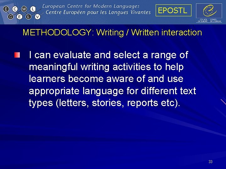 EPOSTL METHODOLOGY: Writing / Written interaction I can evaluate and select a range of EPOSTL METHODOLOGY: Writing / Written interaction I can evaluate and select a range of