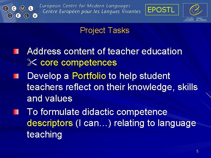 EPOSTL Project Tasks Address content of teacher education core competences Develop a Portfolio to EPOSTL Project Tasks Address content of teacher education core competences Develop a Portfolio to