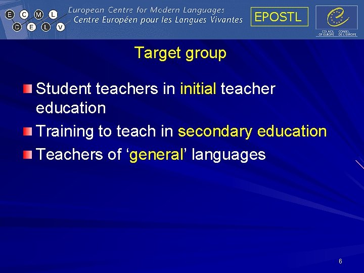 EPOSTL Target group Student teachers in initial teacher education Training to teach in secondary EPOSTL Target group Student teachers in initial teacher education Training to teach in secondary