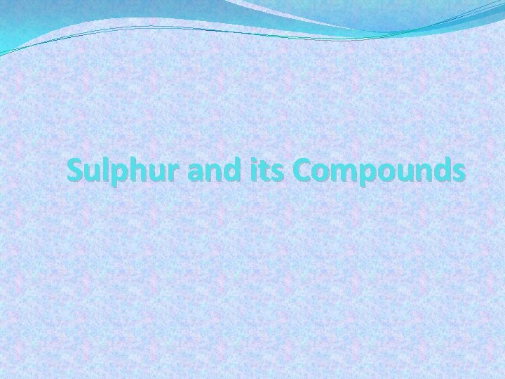 Sulphur and its Compounds 