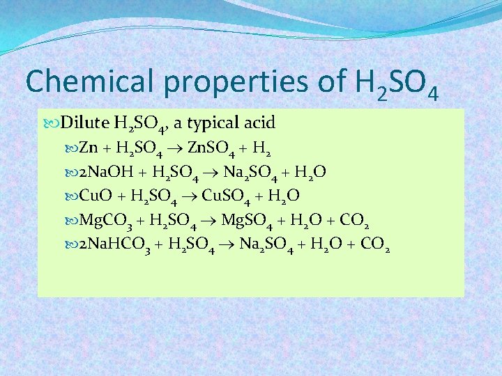 Chemical properties of H 2 SO 4 Dilute H 2 SO 4, a typical