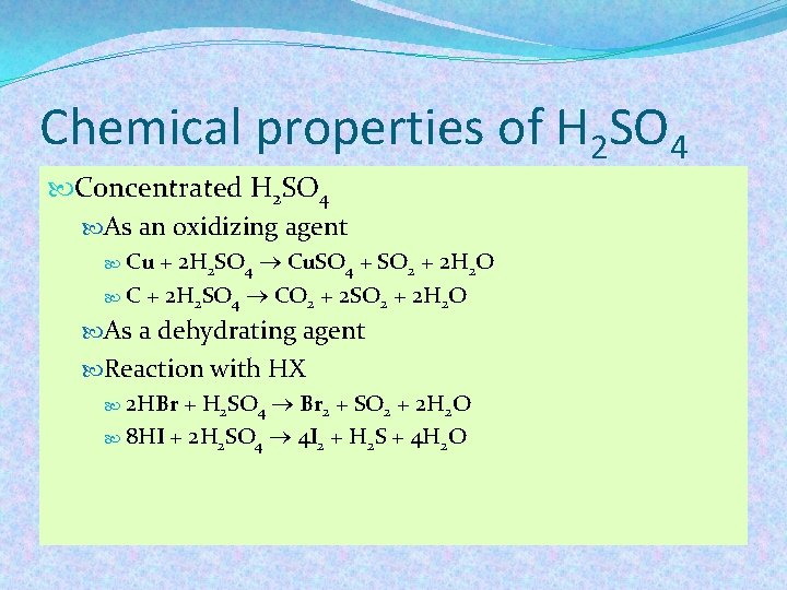 Chemical properties of H 2 SO 4 Concentrated H 2 SO 4 As an