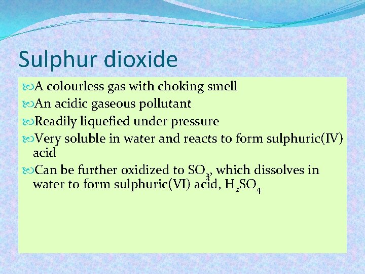 Sulphur dioxide A colourless gas with choking smell An acidic gaseous pollutant Readily liquefied Sulphur dioxide A colourless gas with choking smell An acidic gaseous pollutant Readily liquefied