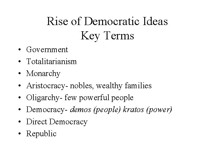 Rise of Democratic Ideas Key Terms • • Government Totalitarianism Monarchy Aristocracy- nobles, wealthy