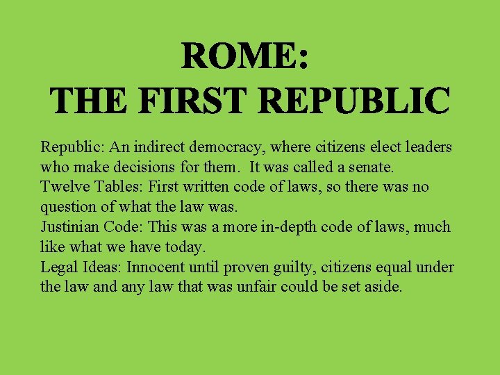 Republic: An indirect democracy, where citizens elect leaders who make decisions for them. It