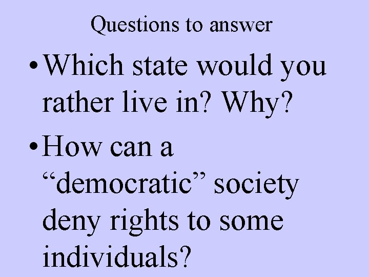 Questions to answer • Which state would you rather live in? Why? • How