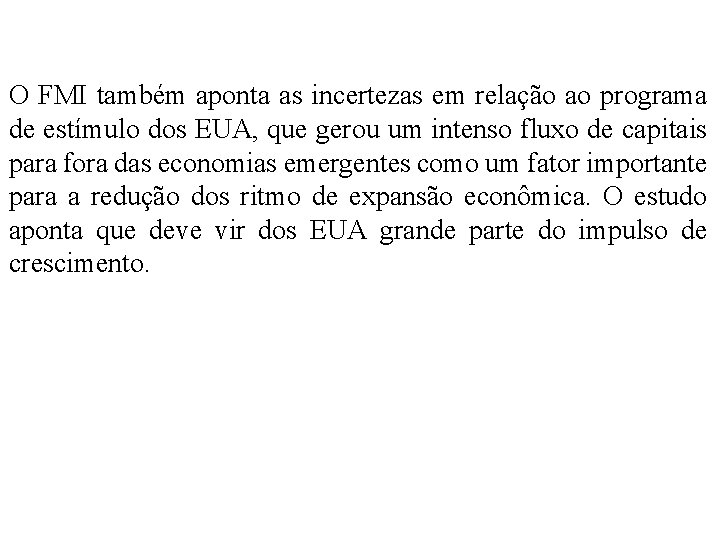 O FMI também aponta as incertezas em relação ao programa de estímulo dos EUA,