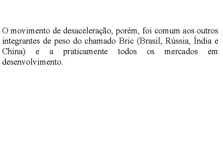 O movimento de desaceleração, porém, foi comum aos outros integrantes de peso do chamado