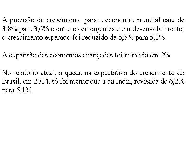 A previsão de crescimento para a economia mundial caiu de 3, 8% para 3,