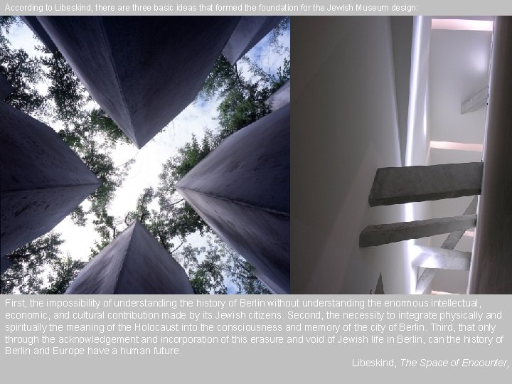 According to Libeskind, there are three basic ideas that formed the foundation for the