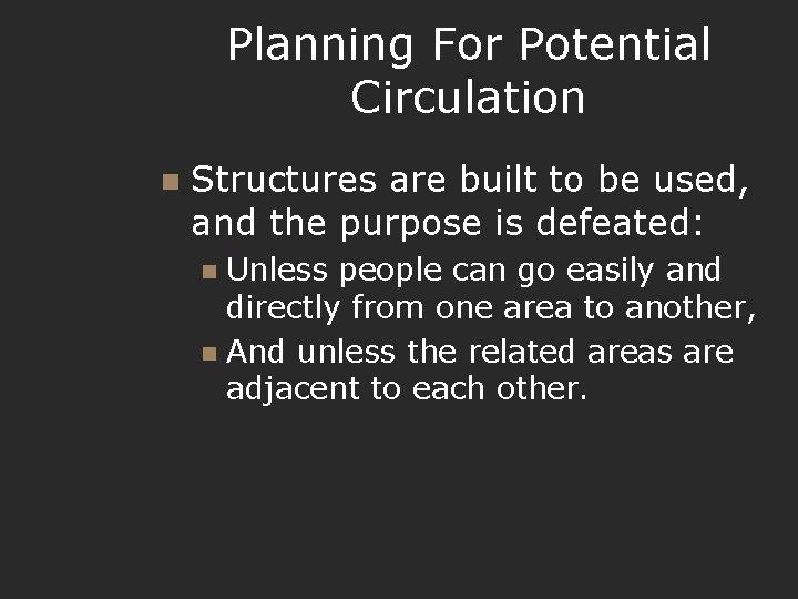 Planning For Potential Circulation n Structures are built to be used, and the purpose