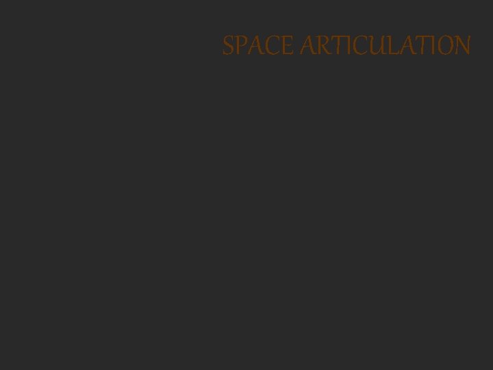 SPACE ARTICULATION 