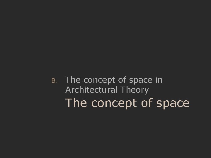 B. The concept of space in Architectural Theory The concept of space 