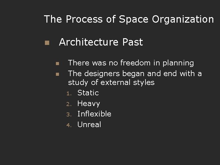 The Process of Space Organization n Architecture Past n n There was no freedom