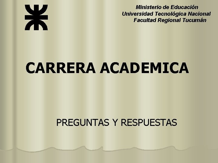 Ministerio de Educación Universidad Tecnológica Nacional Facultad Regional Tucumán CARRERA ACADEMICA PREGUNTAS Y RESPUESTAS