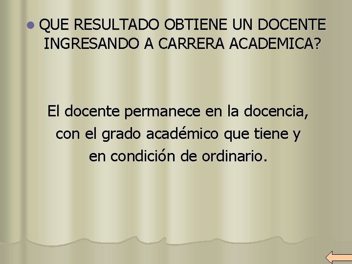 l QUE RESULTADO OBTIENE UN DOCENTE INGRESANDO A CARRERA ACADEMICA? El docente permanece en