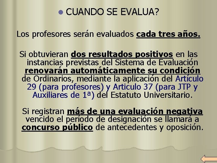 l CUANDO SE EVALUA? Los profesores serán evaluados cada tres años. Si obtuvieran dos