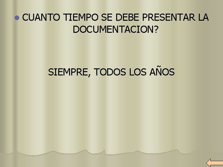 l CUANTO TIEMPO SE DEBE PRESENTAR LA DOCUMENTACION? SIEMPRE, TODOS LOS AÑOS 