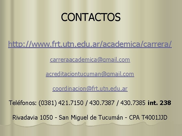 CONTACTOS http: //www. frt. utn. edu. ar/academica/carrera/ carreraacademica@gmail. com acreditaciontucuman@gmail. com coordinacion@frt. utn. edu.