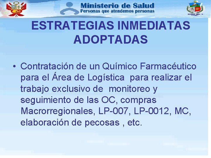 ESTRATEGIAS INMEDIATAS ADOPTADAS • Contratación de un Químico Farmacéutico para el Área de Logística