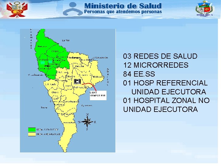 03 REDES DE SALUD 12 MICRORREDES 84 EE. SS 01 HOSP REFERENCIAL UNIDAD EJECUTORA