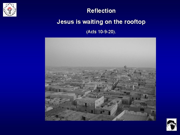 Reflection Jesus is waiting on the rooftop (Acts 10 -9 -20). 