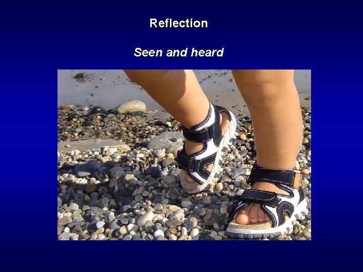Reflection Seen and heard 