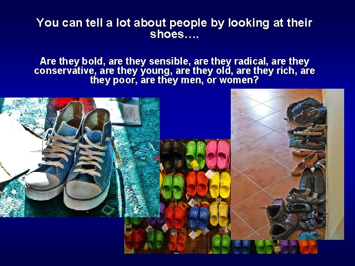 You can tell a lot about people by looking at their shoes…. Are they