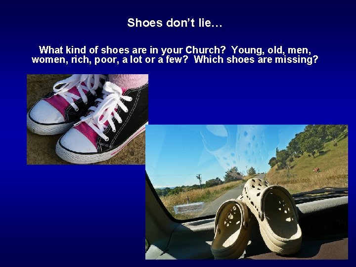 Shoes don’t lie… What kind of shoes are in your Church? Young, old, men,