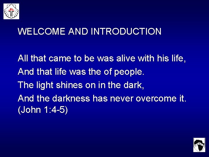 WELCOME AND INTRODUCTION All that came to be was alive with his life, And
