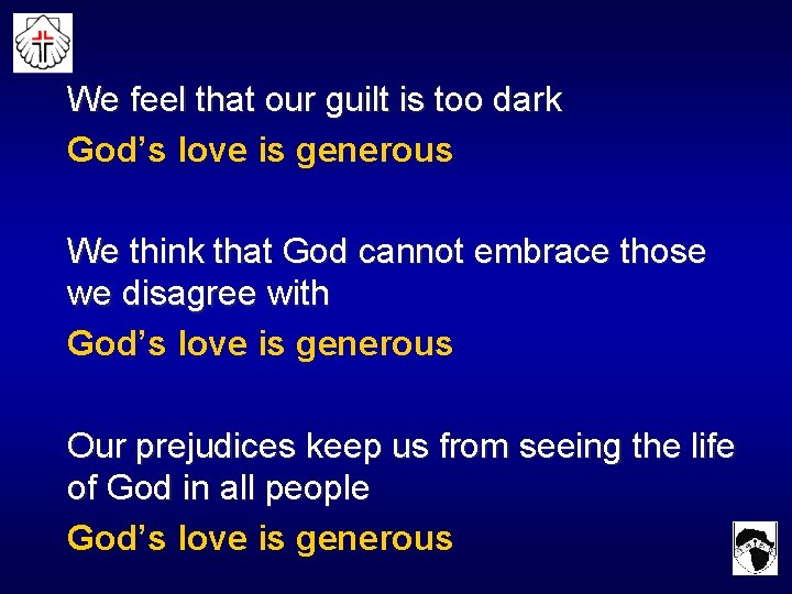 We feel that our guilt is too dark God’s love is generous We think