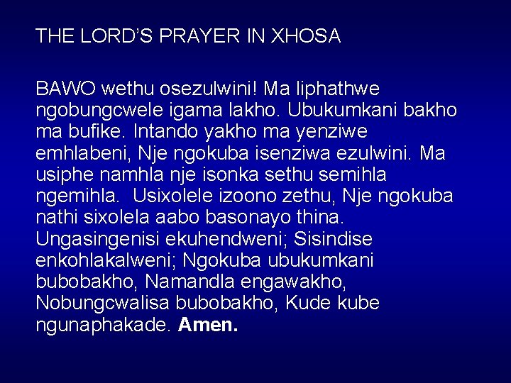 THE LORD’S PRAYER IN XHOSA BAWO wethu osezulwini! Ma liphathwe ngobungcwele igama lakho. Ubukumkani