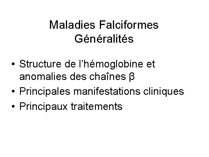 Maladies Falciformes Généralités • Structure de l’hémoglobine et anomalies des chaînes β • Principales