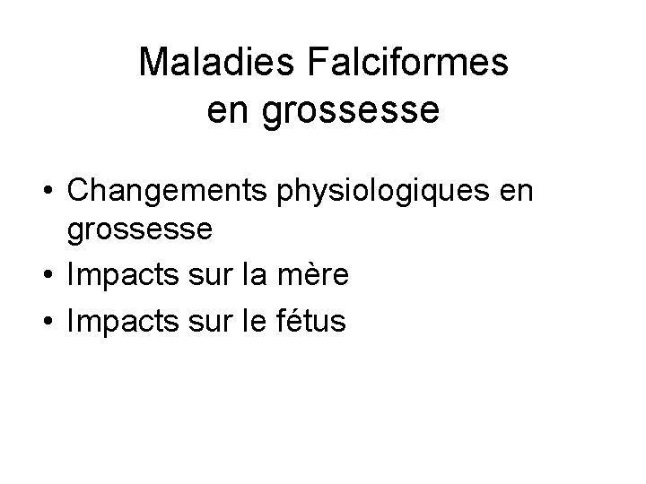 Maladies Falciformes en grossesse • Changements physiologiques en grossesse • Impacts sur la mère