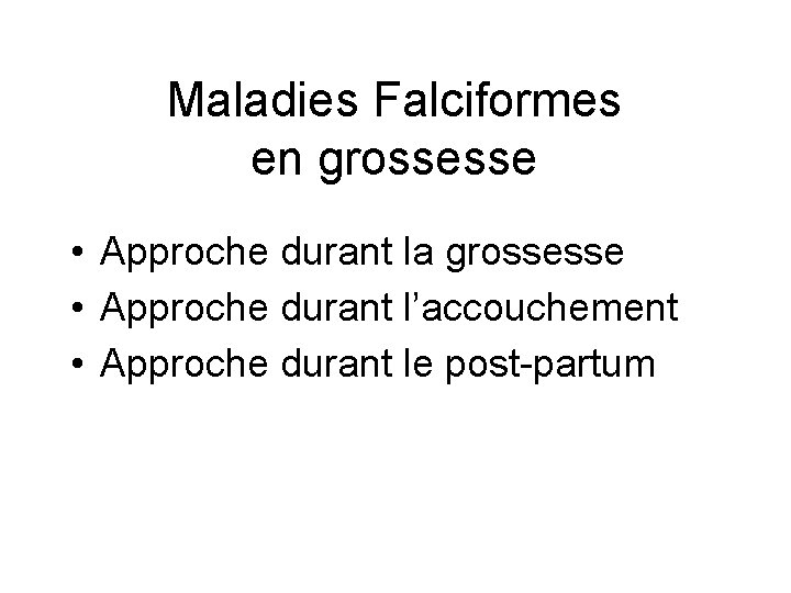 Maladies Falciformes en grossesse • Approche durant la grossesse • Approche durant l’accouchement •