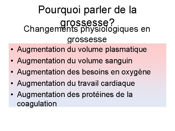 Pourquoi parler de la grossesse? Changements physiologiques en grossesse • • • Augmentation du