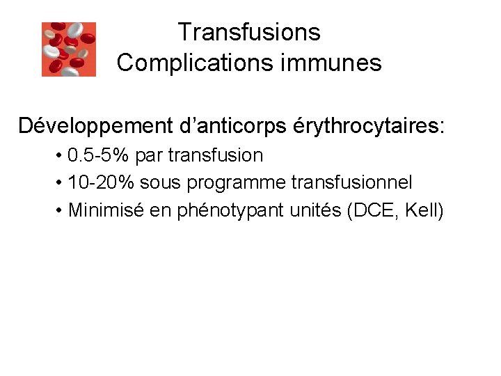 Transfusions Complications immunes Développement d’anticorps érythrocytaires: • 0. 5 -5% par transfusion • 10