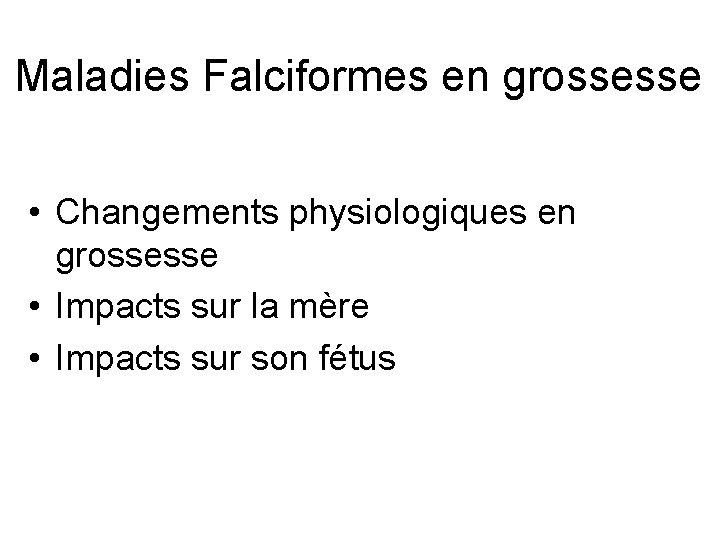 Maladies Falciformes en grossesse • Changements physiologiques en grossesse • Impacts sur la mère