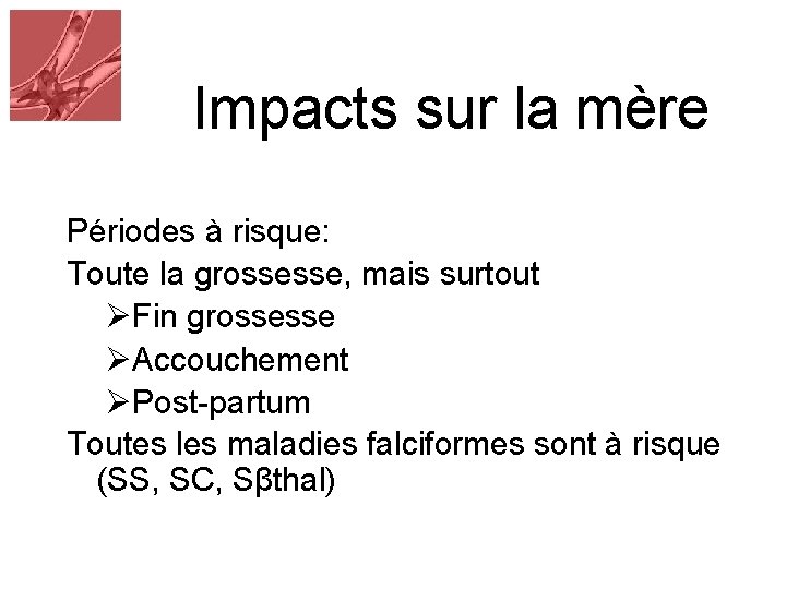 Impacts sur la mère Périodes à risque: Toute la grossesse, mais surtout ØFin grossesse