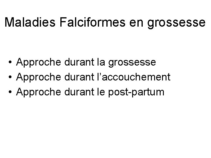 Maladies Falciformes en grossesse • Approche durant la grossesse • Approche durant l’accouchement •