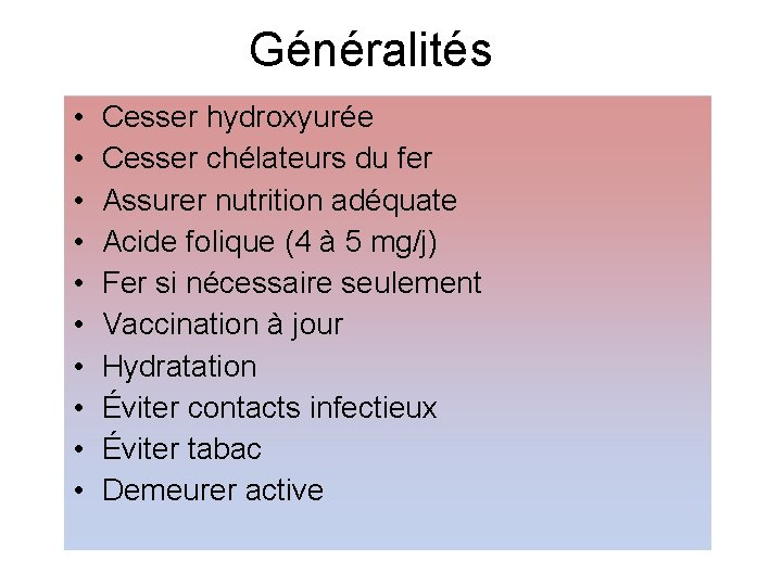 Généralités • • • Cesser hydroxyurée Cesser chélateurs du fer Assurer nutrition adéquate Acide