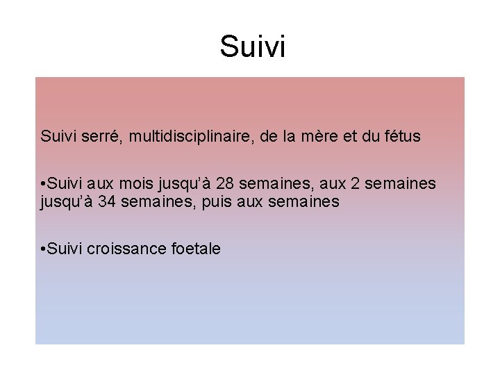 Suivi serré, multidisciplinaire, de la mère et du fétus • Suivi aux mois jusqu’à