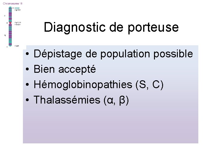 Diagnostic de porteuse • • Dépistage de population possible Bien accepté Hémoglobinopathies (S, C)