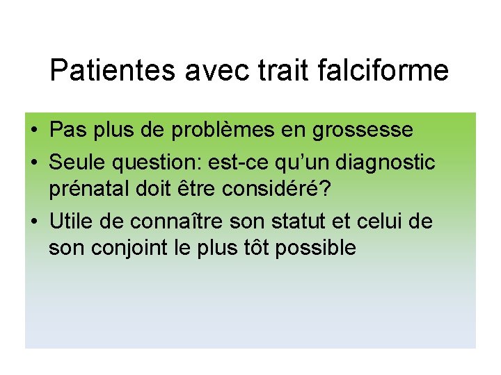 Patientes avec trait falciforme • Pas plus de problèmes en grossesse • Seule question: