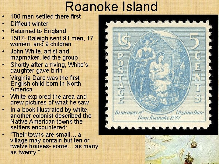  • • • Roanoke Island 100 men settled there first Difficult winter Returned
