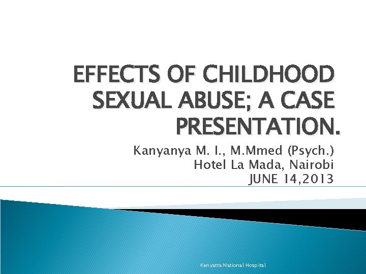 EFFECTS OF CHILDHOOD SEXUAL ABUSE A CASE PRESENTATION