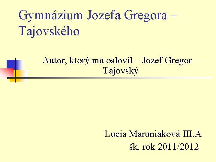 Gymnázium Jozefa Gregora – Tajovského Autor, ktorý ma oslovil – Jozef Gregor – Tajovský Gymnázium Jozefa Gregora – Tajovského Autor, ktorý ma oslovil – Jozef Gregor – Tajovský